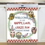 1387-cute-funny-owls-4-welcome-to-our-happy-loud-crazy-fun-loving-home-dishwasher-magnet Cute Funny Owls #4 - Welcome to Our Happy, Loud, Crazy, Fun Loving Home Dishwasher Sticker