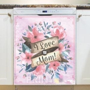 Happy Mother's Day! #11 - I Love You Mom Dishwasher Sticker