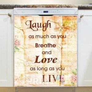Laugh - Love - Live - Laugh as much ass you Breathe and Love as long as you Live Dishwasher Sticker
