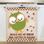 Coffee Lover Owl #12 - Wake Me Up When The Coffee Is Ready Dishwasher Sticker