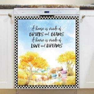 A House is Made of Bricks and Beams, A Home is Made of Love and Dreams Dishwasher Sticker